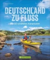 Hennemann M., Deutschland zu Fluss. die 50 schönsten Kanurouten