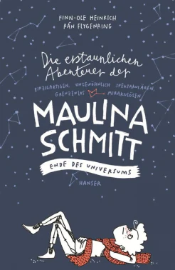 Heinrich, F. Ende des Universums. Die erstaunlichen Abenteuer der einzigartigen, ungewöhnlich spektakulären, grenzenlos mirakulösen Maulina Schmitt. 