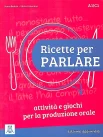 Bailini, S. Ricette per parlare - edizione aggiornata : attività e giochi per la produzione orale : A1/C1