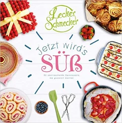 Jetzt wird's süß. 80 überraschende Backrezepte, die glücklich machen