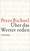 Bichsel P. Über das Wetter reden: Kolumnen 2012-2015