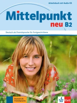 Mittelpunkt neu B2. Deutsch als Fremdsprache für Fortgeschrittene. Arbeitsbuch