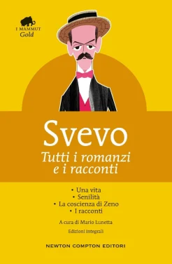 Svevo, I. Tutti i romanzi e i racconti : Una vita. Senilità, La conscienza di Zeno. I racconti