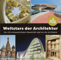 Weltstars der Architektur. die 120 erstaunlichsten Bauwerke und wo man sie findet
