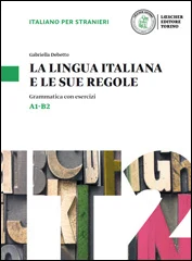 Debetto G., La lingua italiana e le sue regole. Grammatica con esercizi. A1 - B2