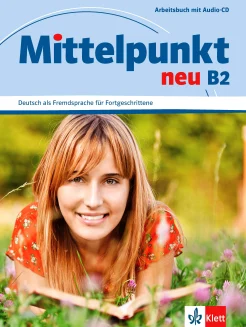Mittelpunkt neu B2. Deutsch als Fremdsprache für Fortgeschrittene. Arbeitsbuch