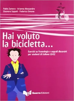 Zamora P., Hai voluto la bicicletta. esercizi su fraseologia e segnali discorsivi per studenti di italiano LS/L2