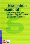 Gramatica esencial : Con el espanol que se habla hoy en Espana y en America Latina : Practicos. 