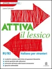 Cattunar J., Attiva il lessico. italiano per stranieri. B1/B2
