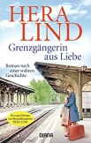 Lind H., Grenzgängerin aus Liebe. Roman nach einer wahren Geschichte