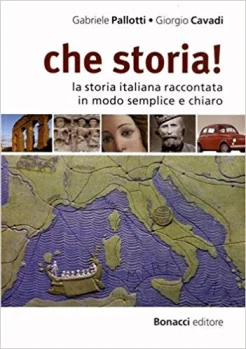 Pallotti G., Che storia!. la storia italiana raccontata in modo semplice e chiaro