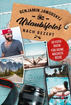 Jaworskyj B., Urlaubsfotos nach Rezept. 50 Fotoideen für deine nächste Reise